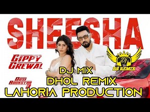 Sheesha Gippy Grewal (Dhol Remix) | Lahoria Production New Punjabi Song | Dj Remix Punjabi Song