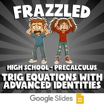 Trig Equations with Advanced Identities FRAZZLED Math Game - No Prep PreCalculus