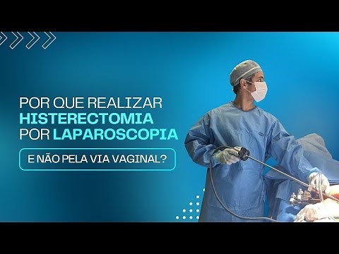 POR QUE REALIZAR HISTERECTOMIA POR LAPAROSCOPIA E NÃO PELA VIA VAGINAL?
