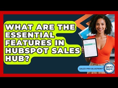 What Are The Essential Features In HubSpot Sales Hub? - Sales Pro Blueprint
