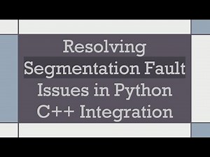 Resolving Segmentation Fault Issues in Python C+ + Integration