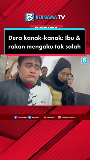 Dera Kanak-Kanak: Ibu & Rakan Perempuan Mengaku Tak Salah