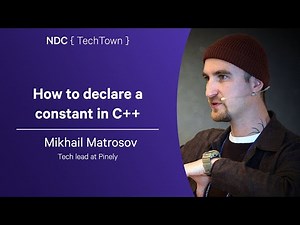 How to declare a constant in C++ - Mikhail Matrosov - NDC TechTown 2025