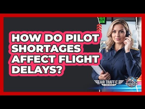 How Do Pilot Shortages Affect Flight Delays?