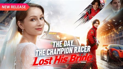 The Day the Champion Racer Lost His Bride - 2026 viral short drama plot and watching guide