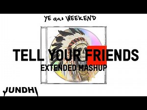 Kanye West & The Weekend - Tell Your Friends (Extended Remix)