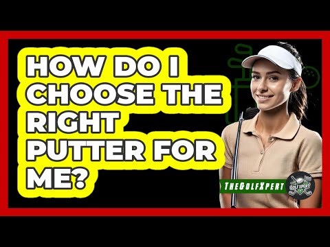 How Do I Choose the Right Putter for Me?