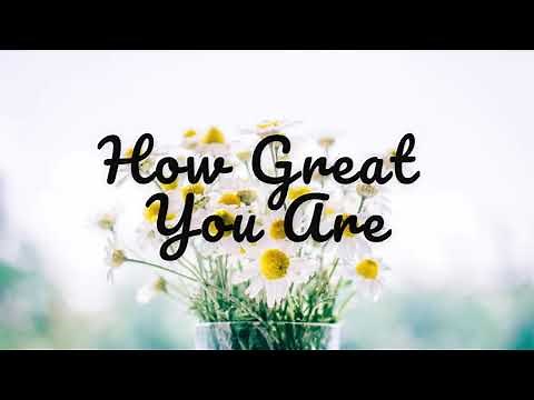 HOW GREAT YOU ARE || LYRICS