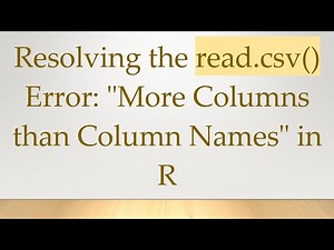 Resolving the read.csv() Error: "More Columns than Column Names" in R