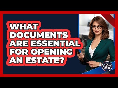 What Documents Are Essential For Opening An Estate?