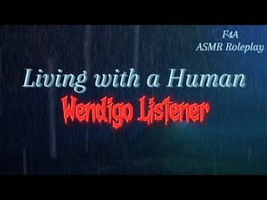 Living with a Human [F4A] [Wendigo Listener] ASMR Roleplay