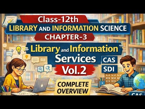 🎯 CBSE Class-12 Library & Information Science Chapter-3 | Library & Info Services | Vol-2 CAS & SDI