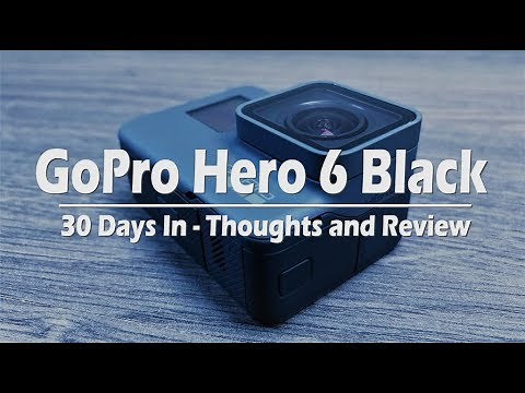 GoPro Hero 6 Black Review | 30 Days In