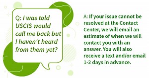 #USCISAnswers: Please use our online tools if you need assistance. You may have to wait to speak to a representative by phone. If your concern cannot be resolved right away, your request will be sent to an Immigration Services Officer. More info is here: https://www.uscis.gov/contactcenter | U.S. Citizenship and Immigration Services