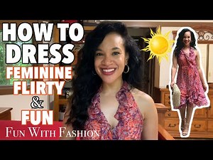 How to Dress Feminine, Flirty, and Fun | FUN WITH FASHION