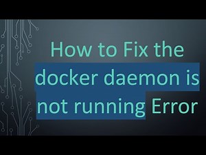 How to Fix the docker daemon is not running Error