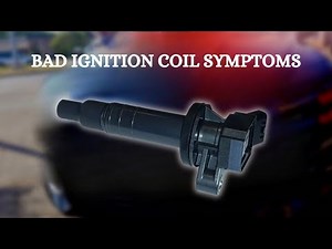 Top 9 Symptoms Of A Faulty Ignition Coil | Engine Misfire, Rough Idle & More