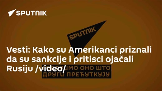 Vesti: Kako su Amerikanci priznali da su sankcije i pritisci ojačali Rusiju /video/