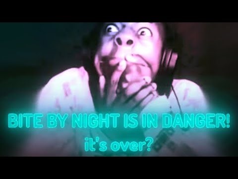 BITE BY NIGHT AT RISK!?