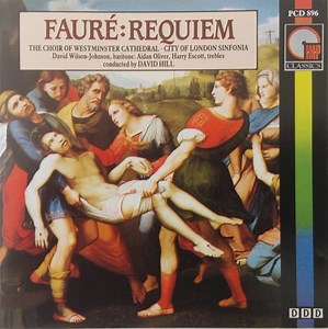 Fauré - The Choir Of Westminster Cathedral • City Of London Sinfonia, David Wilson-Johnson, Aidan Oliver, Harry Escott Conducted By David Hill - Requiem
