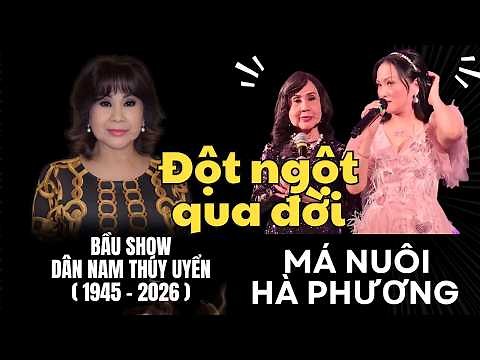 Má đỡ đầu của cs Hà Phương và nhiều nghệ sĩ, bà bầu Thuý Uyển đột ngột qua đời. Nguyên nhân vì sao?