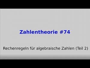 Rechenregeln für algebraische Zahlen Teil 2, Zahlentheorie #74