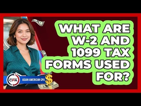 What Are W-2 And 1099 Tax Forms Used For?