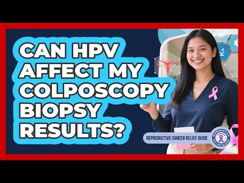 Can HPV Affect My Colposcopy Biopsy Results?