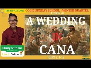 A Wedding In Cana, John 2:1-12 For January 25, 2026, COGIC Sunday School Lesson 8