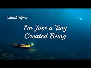"I'm Just a Tiny Created Being" | English Christian Devotional Song With Lyrics