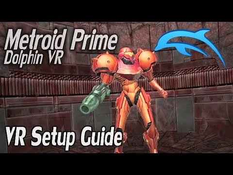 Metroid Prime (GC) Dolphin VR Guide - Oculus & SteamVR