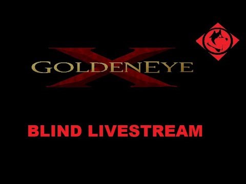 GoldenEye X Blind Livestream