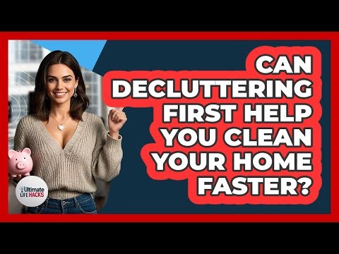Can Decluttering First Help You Clean Your Home Faster?