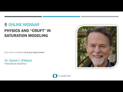 Physics & “Cruft” in Saturation Modeling | Daniel J. O'Meara | O&G Expert Series - Webinar #12