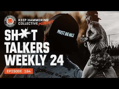 Sh*t Talkers Weekly 24 | Keep Hammering Collective | Episode 184