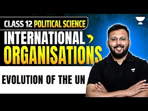Class 12 Political Science | International Organisations: Evolution of the UN | By Moin Sir
