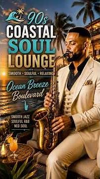90s Coastal Soul Lounge 🌴 Ocean Breeze Boulevard | Smooth Jazz, Soulful R&B & Neo Soul 🎷