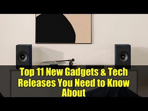 Top 11 New Gadgets & Tech Releases You Need to Know About