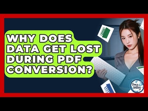 Why Does Data Get Lost During PDF Conversion? - Docs and Sheets Pro