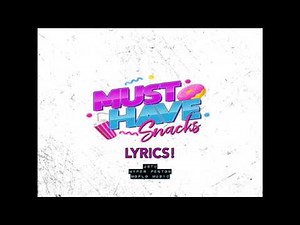 Must have snacks (lyrics)