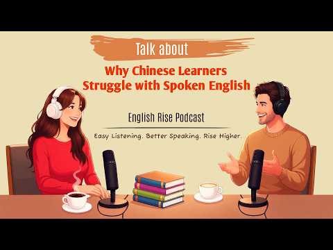 English Rise Podcast | Why Chinese Learners Struggle with Spoken English