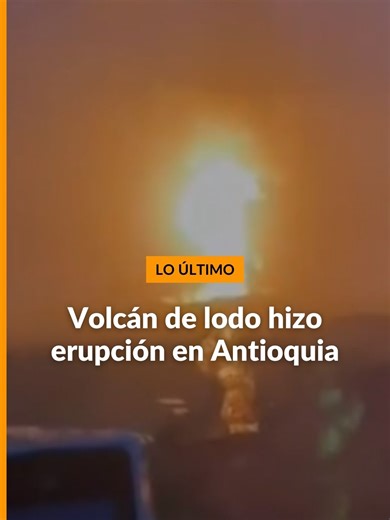 Erupción del volcán de lodo en Antioquia