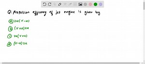 SOLVED:Propulsion efficiency of a jet engine is given by (where u is flight velocity and V is jet velocity relative to aircraft). (a) 2 u[V-u] (b) [V u] 2 u (c) 2 u[V u] (d) [V-u] 2 u