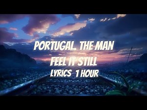 Portugal. The Man - Feel It Still (Lyrics) [1 hour]