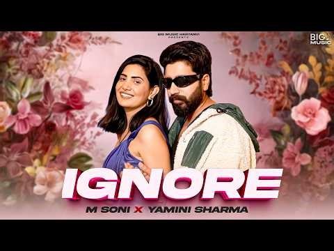 IGNORE (Official Video) | M Soni | Yamini Sharma | New Haryanvi Song 2026