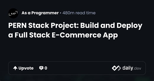 PERN Stack Project: Build and Deploy a Full Stack E-Commerce App | daily.dev