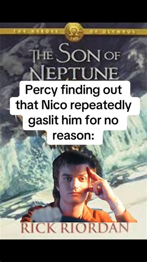 Percy finding out that Nico repeatedly gaslit him for no reason: