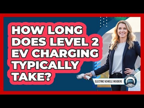 How Long Does Level 2 EV Charging Typically Take?
