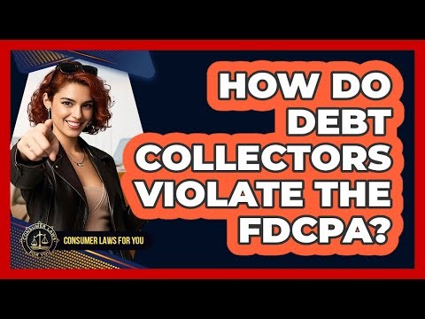 How Do Debt Collectors Violate The FDCPA? - Consumer Laws For You