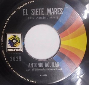 Antonio Aguilar Barraza - El Siete Mares / La Malagradecida